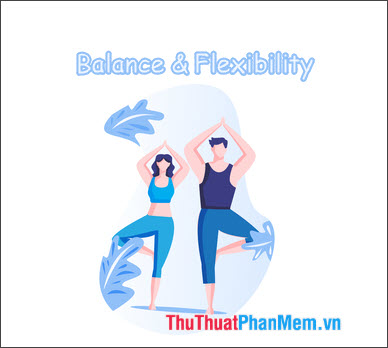 Tăng sự dẻo dai, cân đối cho cơ thể (Balance & Flexibility)