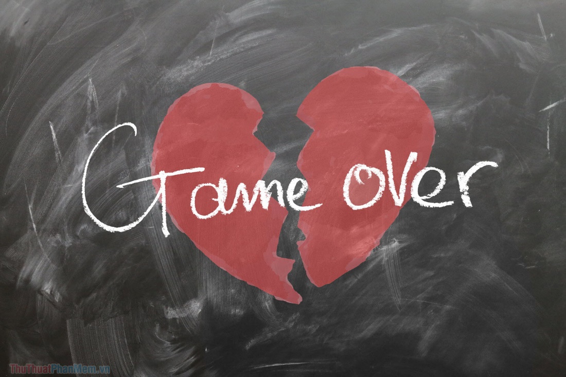 Tình yêu nào phải trò chơi, vì khi đối phương bỏ cuộc, bạn chẳng thể nào là người chiến thắng