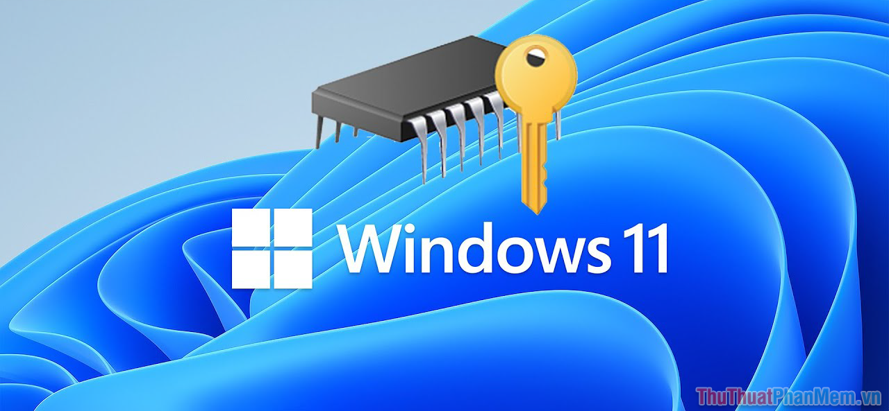 Windows 11 và TPM 2.0