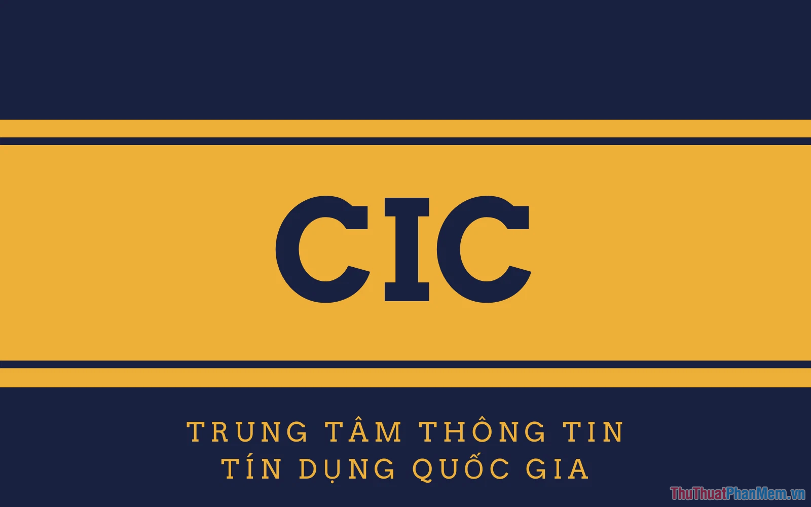 CIC - Credit Information Center là Trung Tâm Thông Tin Tín Dụng trực thuộc Ngân Hàng Nhà Nước Việt Nam