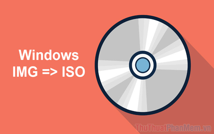 Chuyển file IMG sang file ISO trên Windows 10